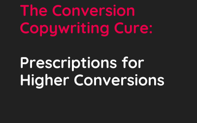 The Conversion Copywriting Cure: Prescriptions for Higher Conversions